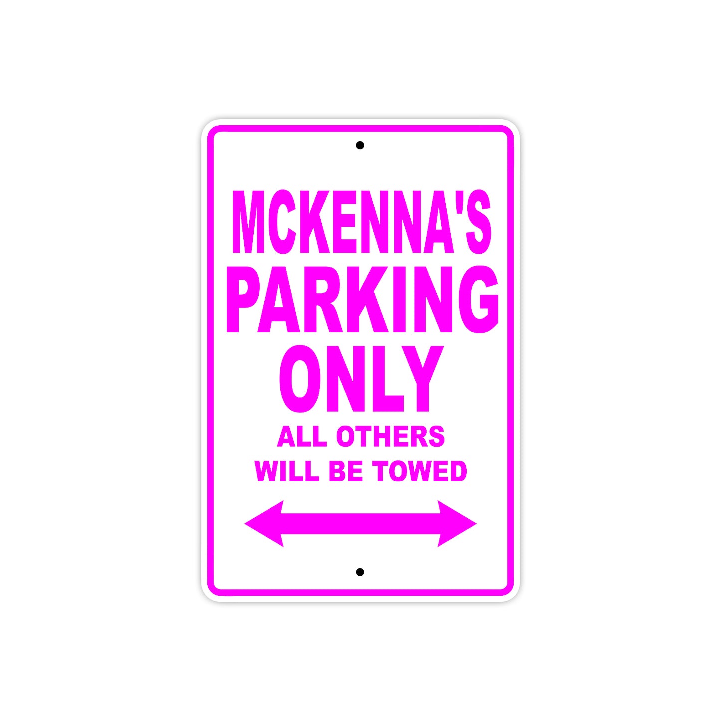 Mckenna's Name Parking Only All Others Will Be Towed Aluminum Metal Sign