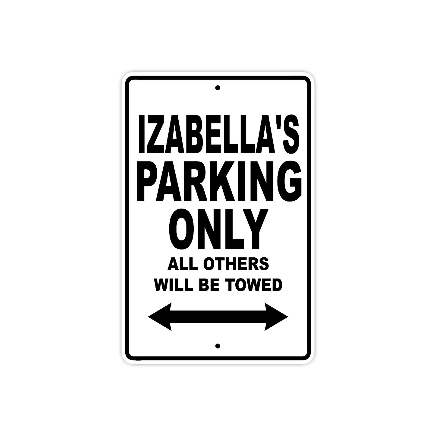 Izabella's Name Parking Only All Others Will Be Towed Aluminum Metal Sign
