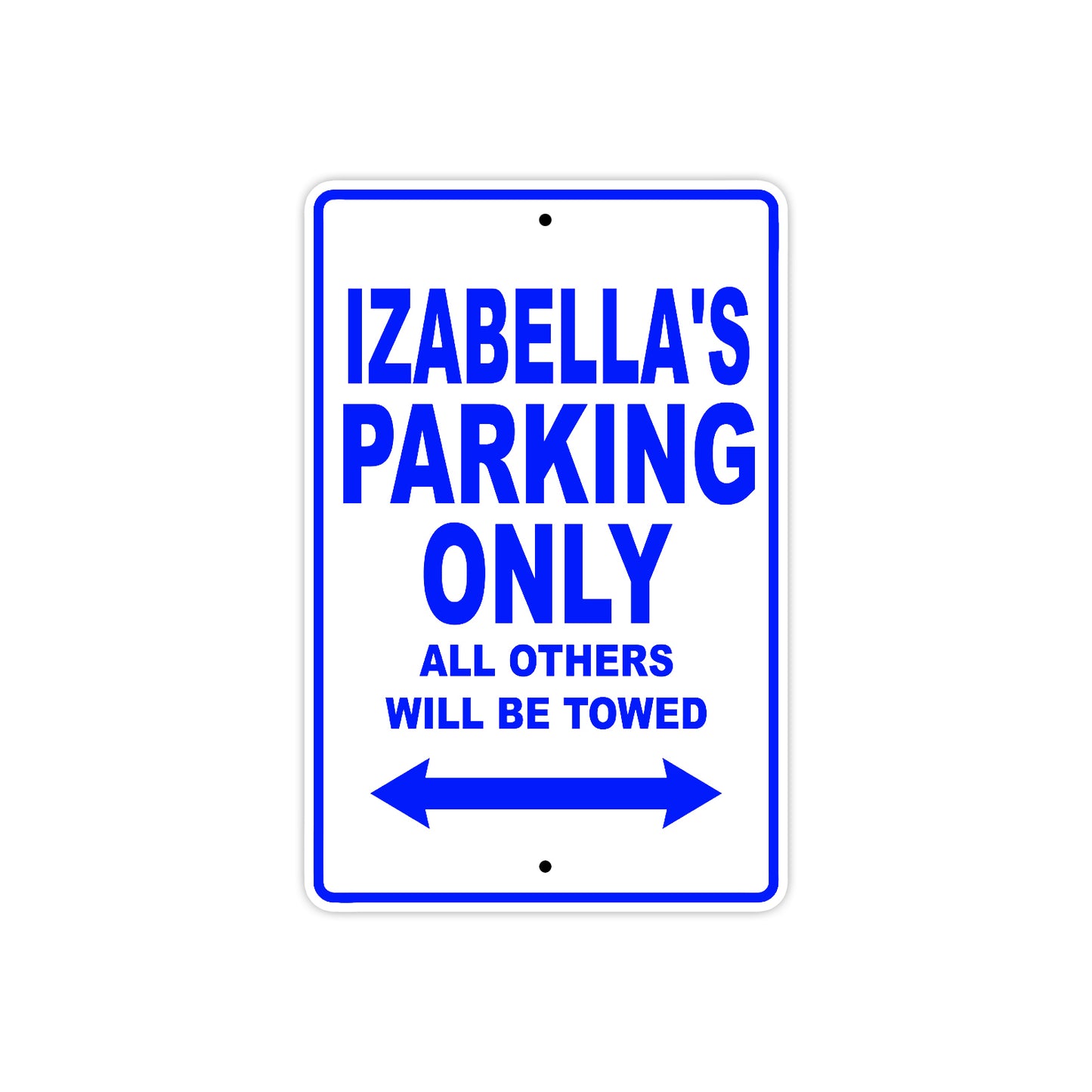 Izabella's Name Parking Only All Others Will Be Towed Aluminum Metal Sign