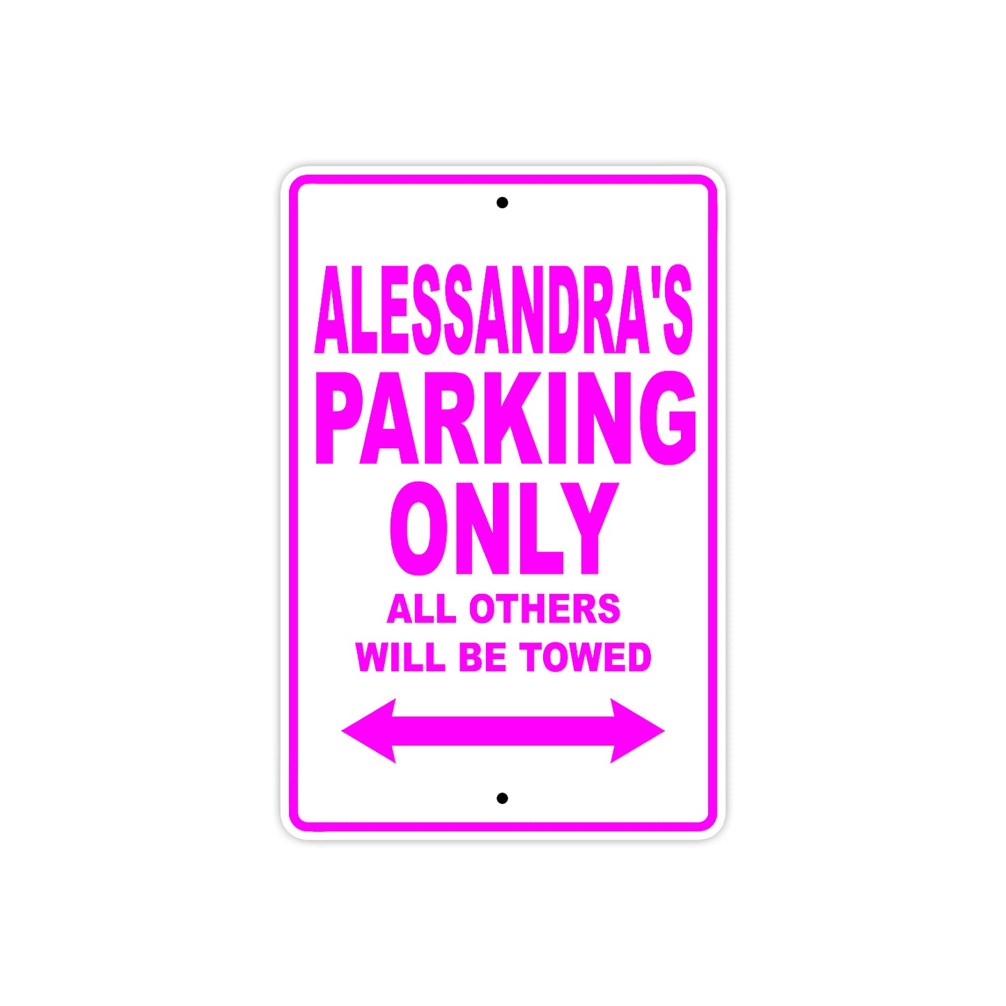 Alessandra's Name Parking Only All Others Will Be Towed Aluminum Metal Sign