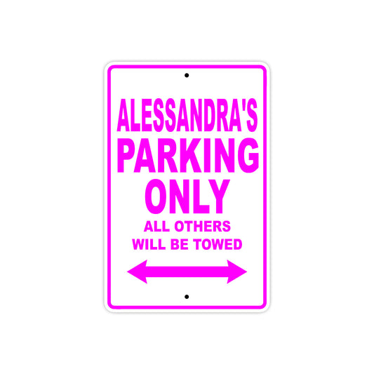 Alessandra's Name Parking Only All Others Will Be Towed Aluminum Metal Sign