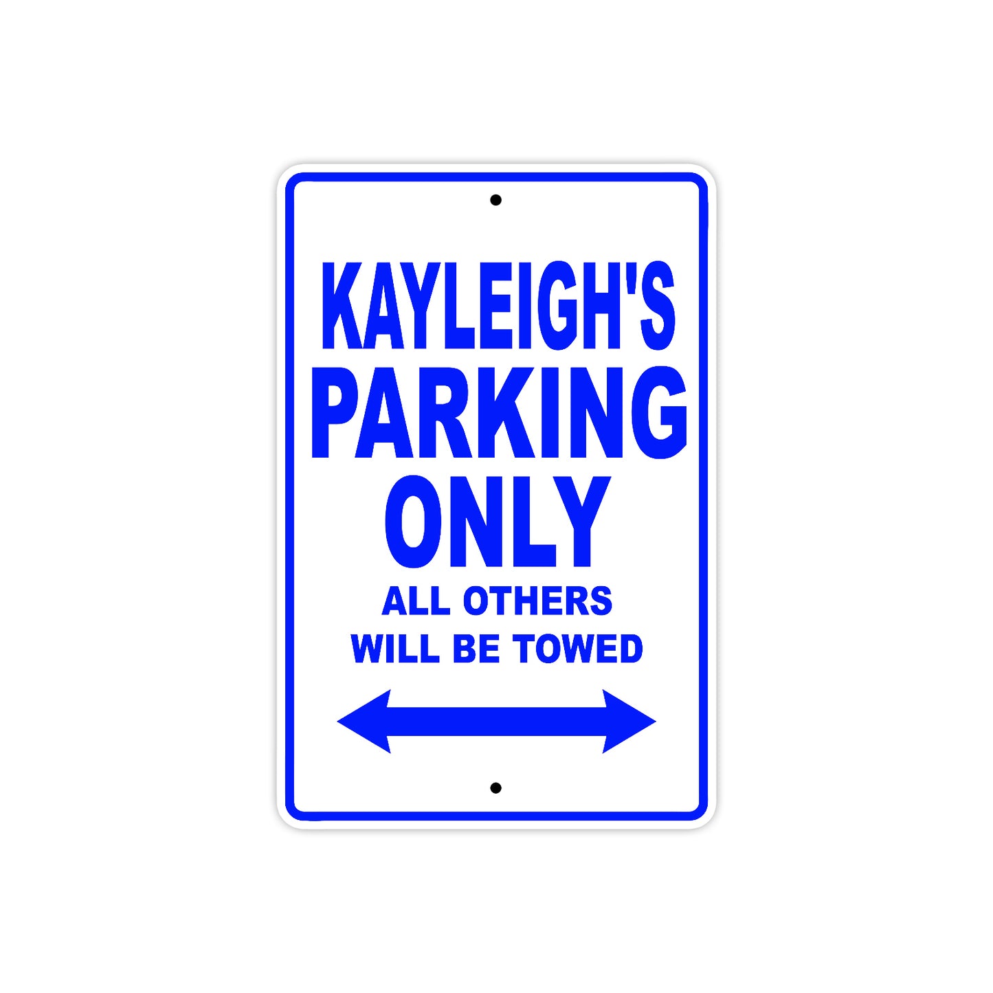 Kayleigh's Name Parking Only All Others Will Be Towed Aluminum Metal Sign