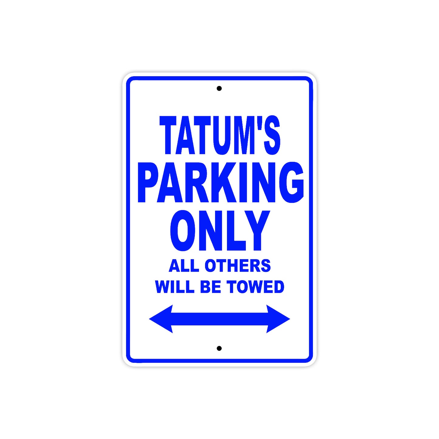 Tatum's Name Parking Only All Others Will Be Towed Aluminum Metal Sign