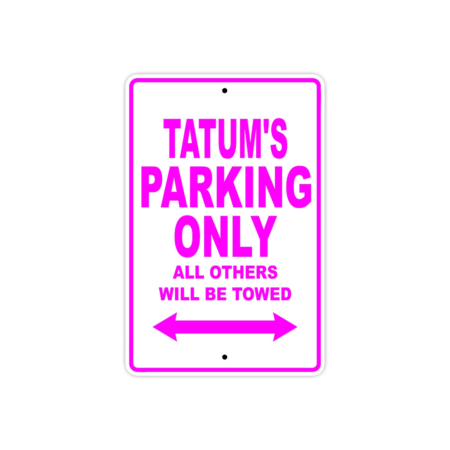 Tatum's Name Parking Only All Others Will Be Towed Aluminum Metal Sign