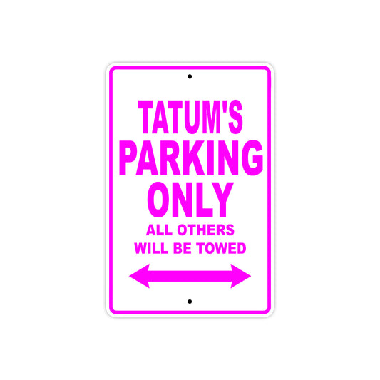 Tatum's Name Parking Only All Others Will Be Towed Aluminum Metal Sign