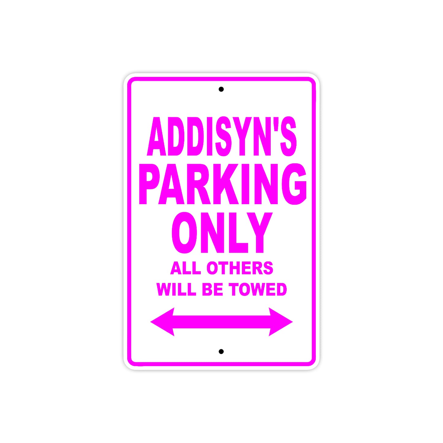 Addisyn's Name Parking Only All Others Will Be Towed Aluminum Metal Sign