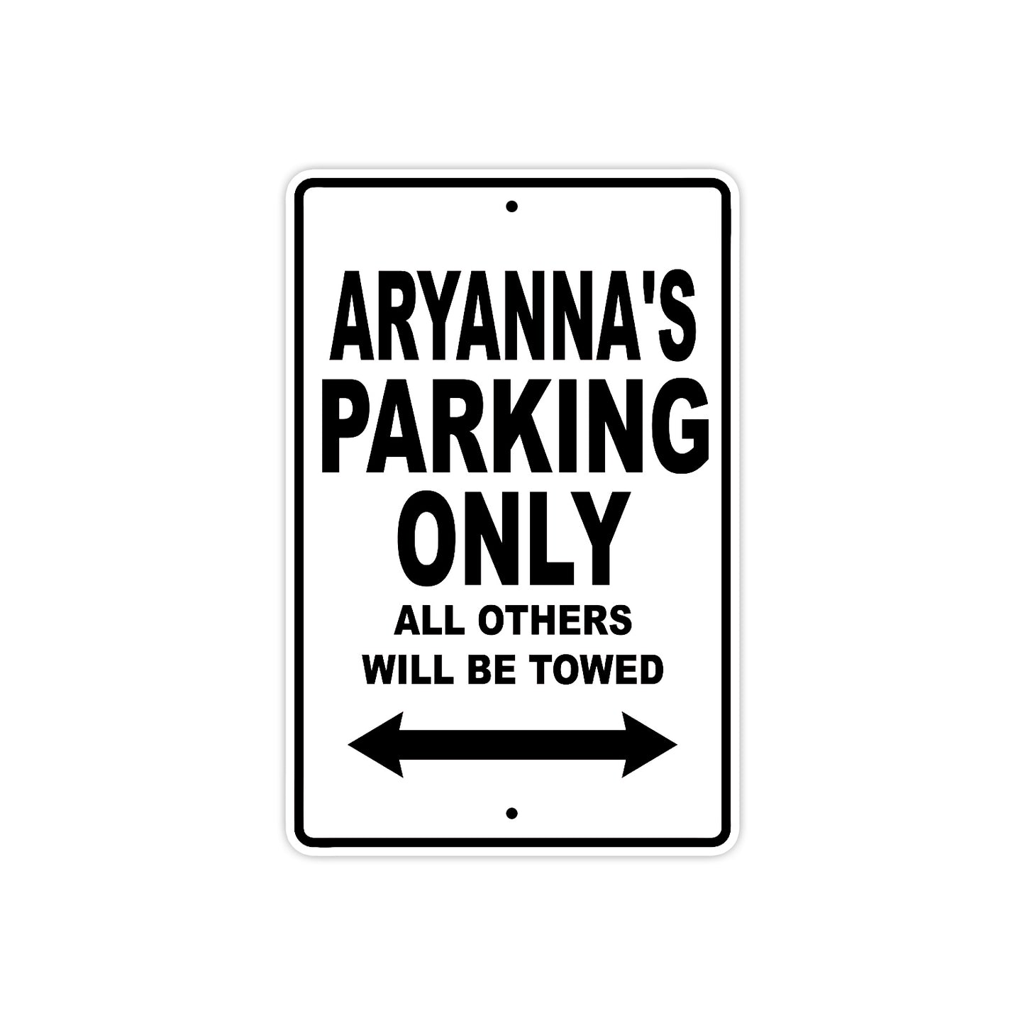 Aryanna's Name Parking Only All Others Will Be Towed Aluminum Sign