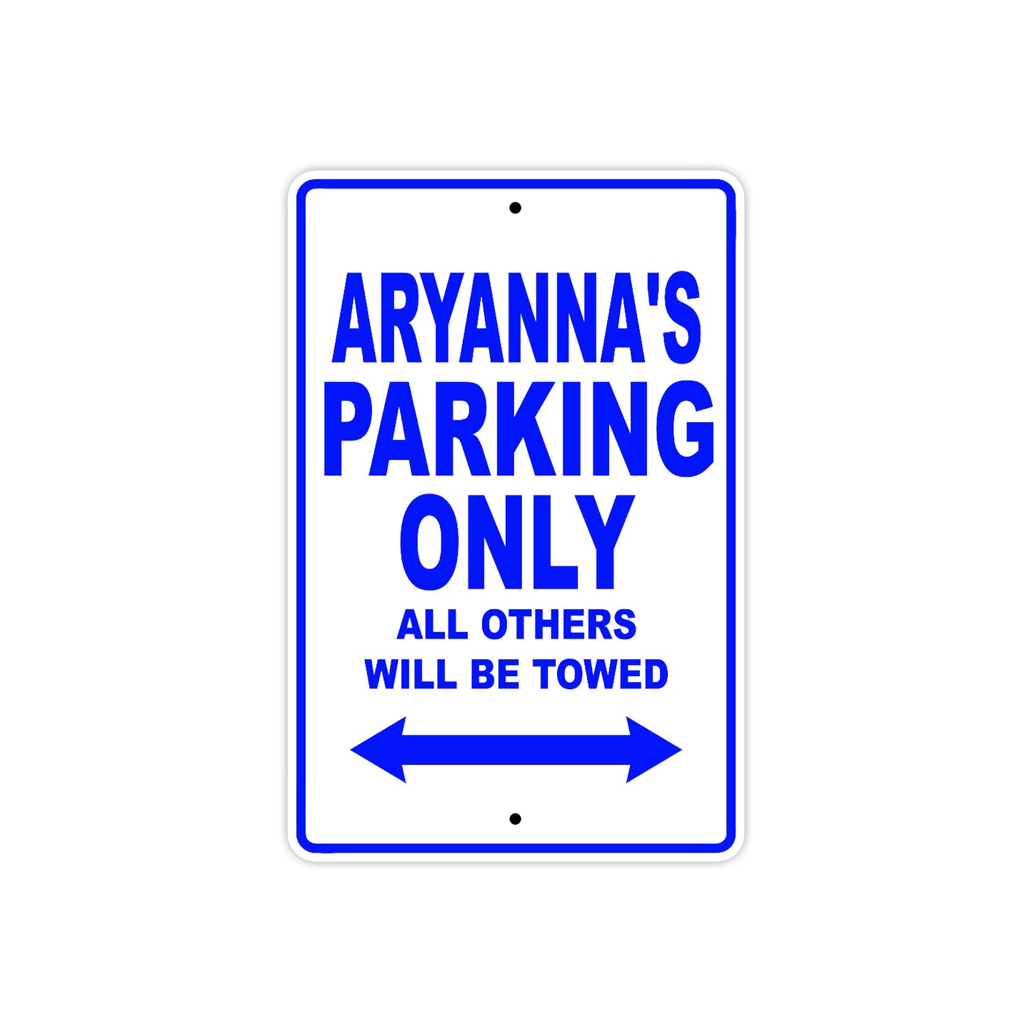Aryanna's Name Parking Only All Others Will Be Towed Metal Sign