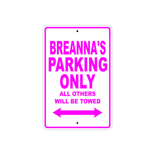 Breanna's Name Parking Only All Others Will Be Towed Sign