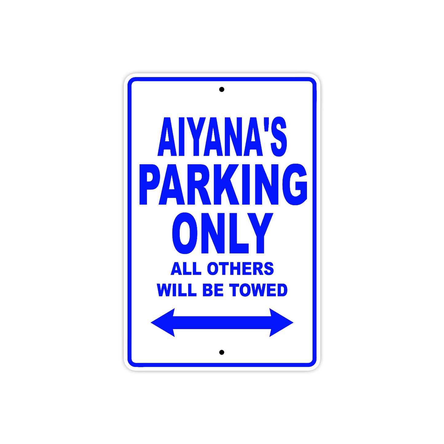 Aiyana's Name Parking Only All Others Will Be Towed Metal Sign