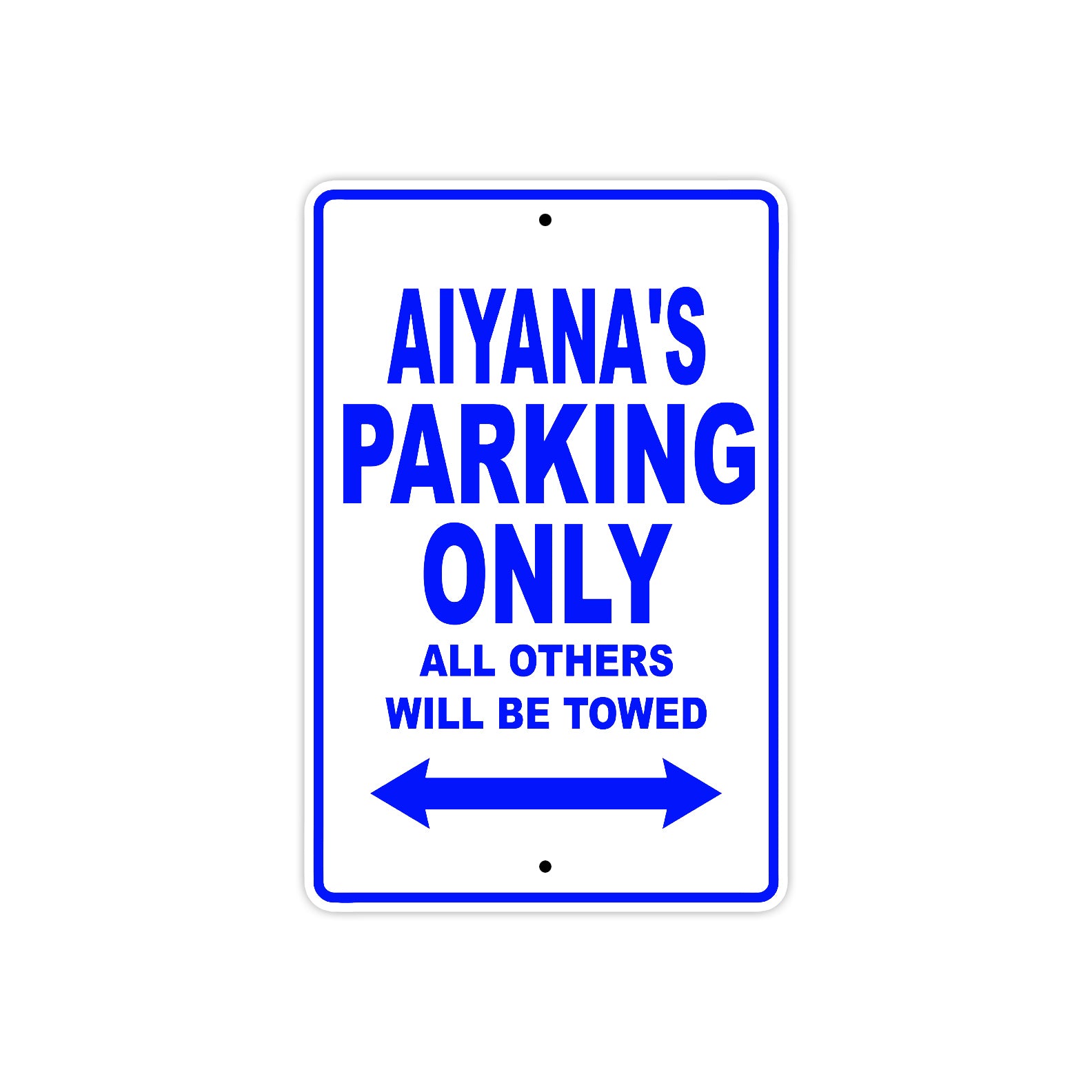 Aiyana's Name Parking Only All Others Will Be Towed Metal Sign