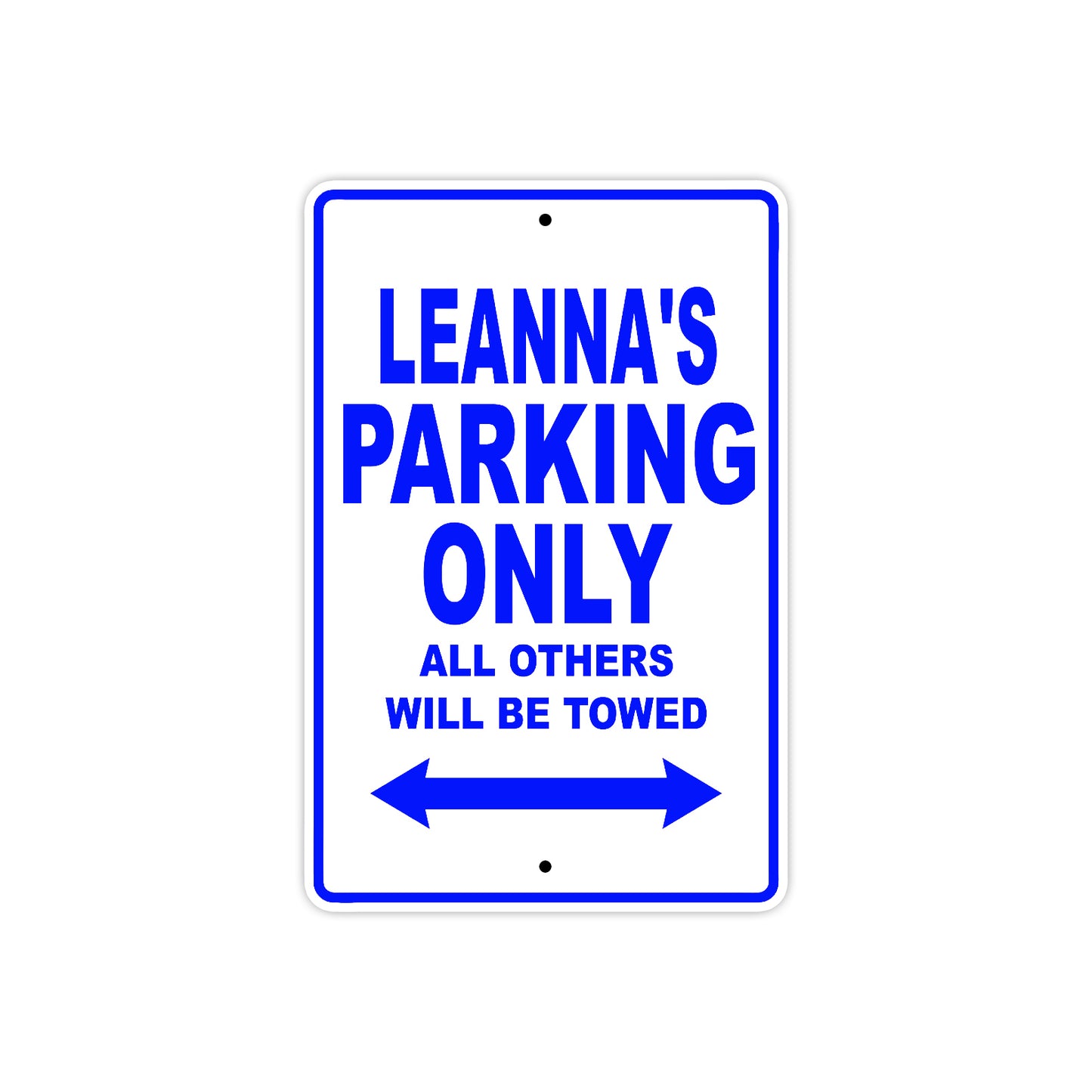 Leanna's Name Parking Only All Others Will Be Towed Metal Sign