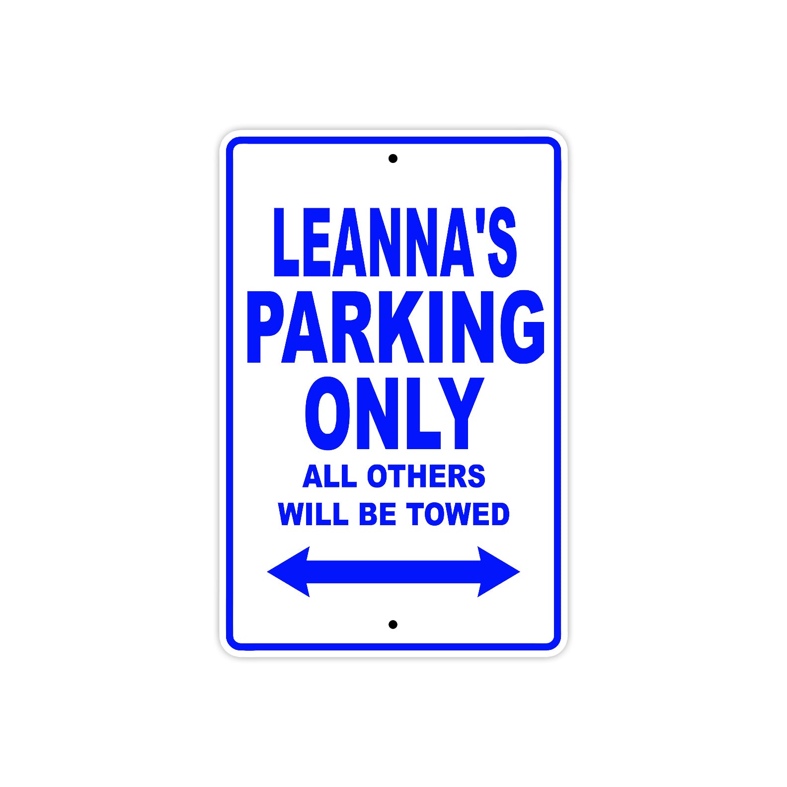 Leanna's Name Parking Only All Others Will Be Towed Metal Sign