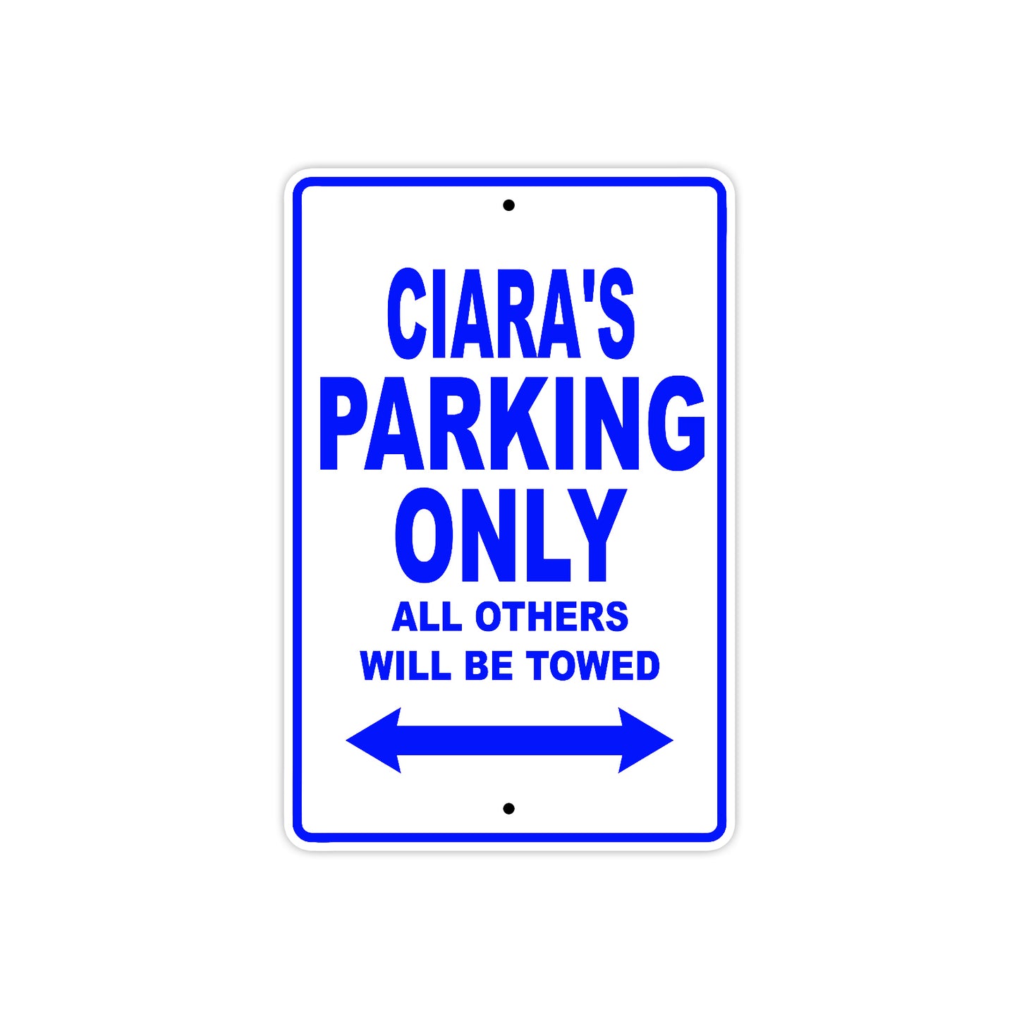 Ciara's Name Parking Only All Others Will Be Towed Metal Sign