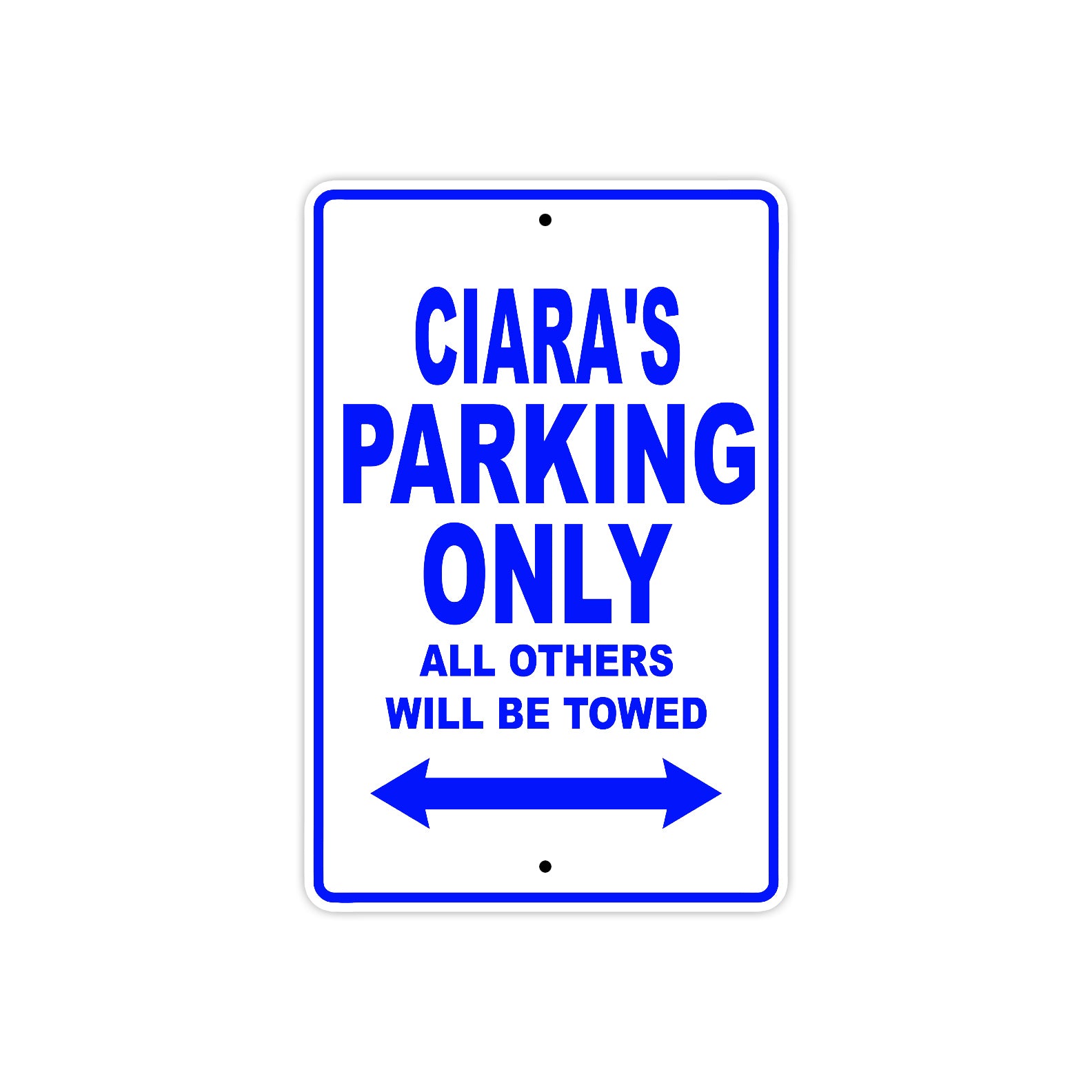 Ciara's Name Parking Only All Others Will Be Towed Metal Sign