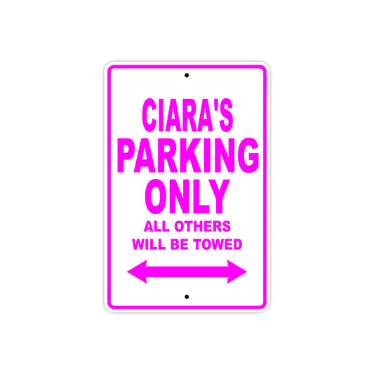Ciara's Name Parking Only All Others Will Be Towed Sign