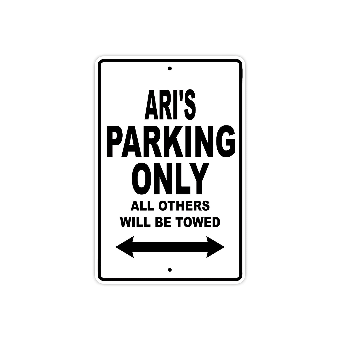 Ari's Name Parking Only All Others Will Be Towed Aluminum Sign