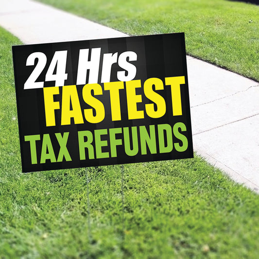 24 Hrs Fastest Tax Refunds Coroplast Yard Sign