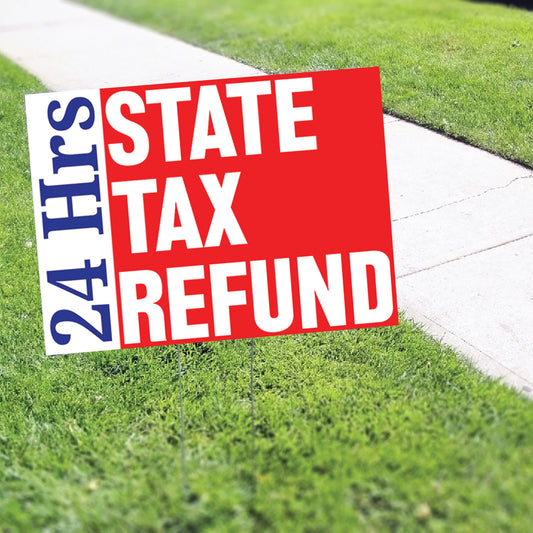 24 Hrs State Tax Refund Coroplast Yard Sign