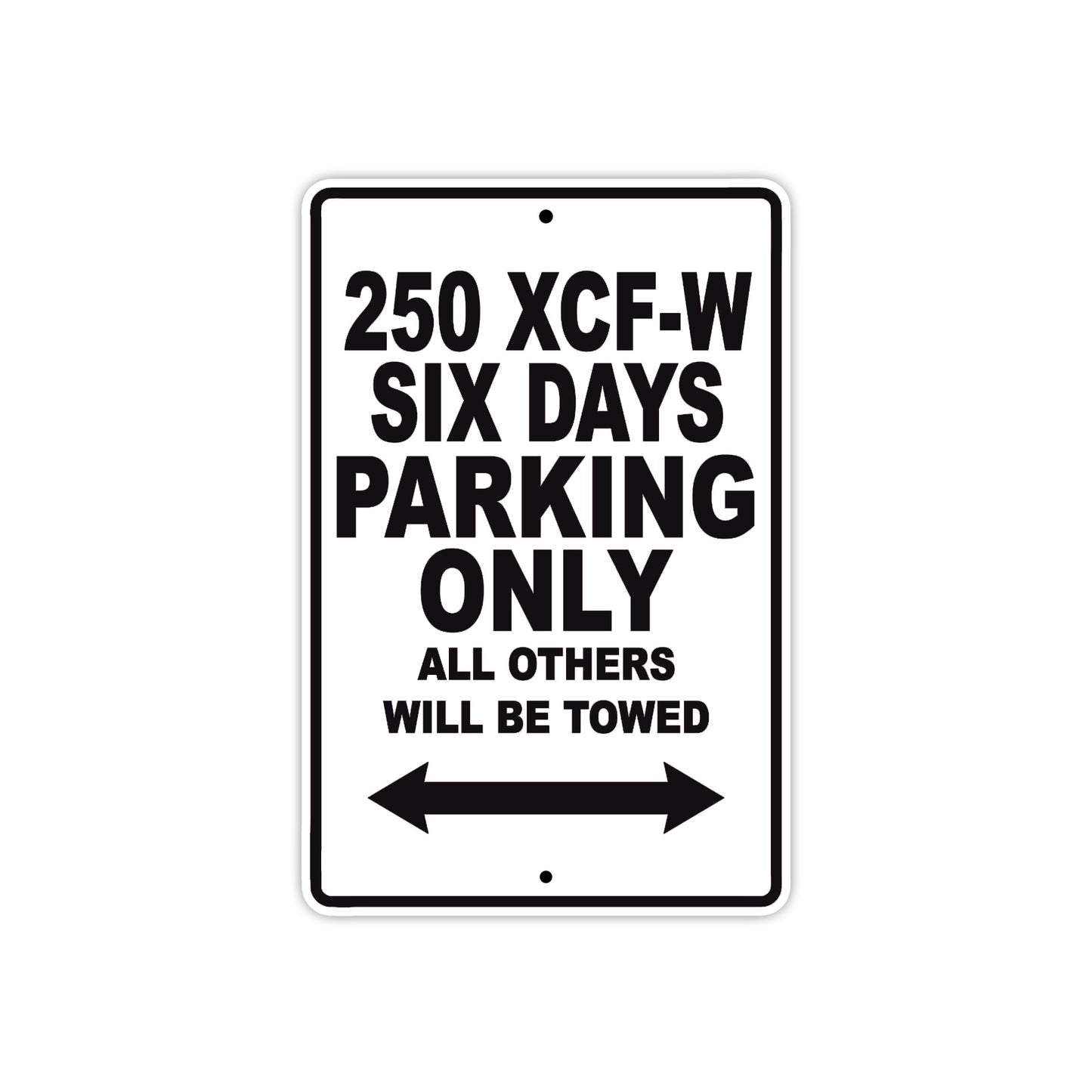 250 XCF-W Six Days Motorcycle Parking Only All Others Will Be Towed Metal Sign