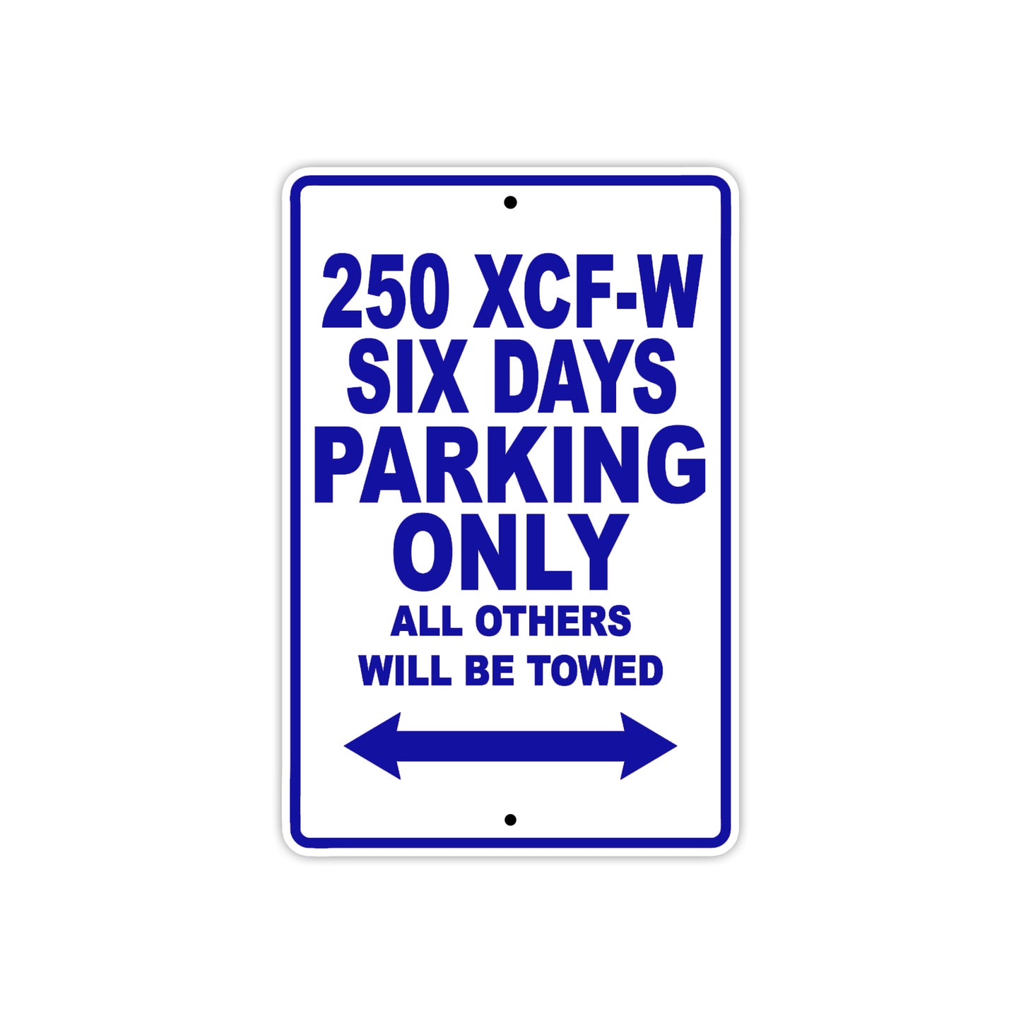 250 XCF-W Six Days Motorcycle Parking Only All Others Will Be Towed Metal Sign Plate