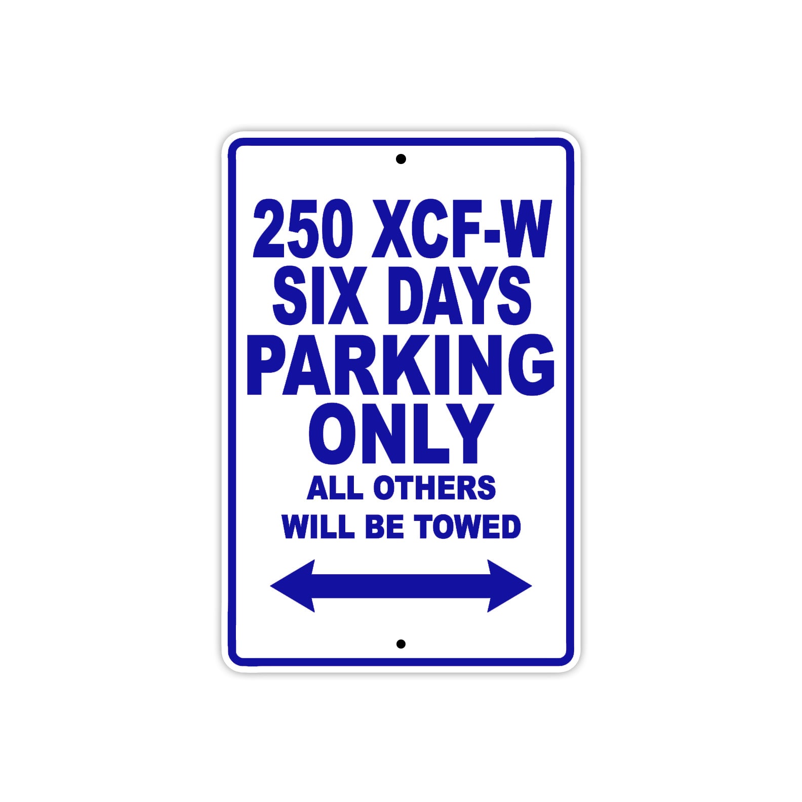 250 XCF-W Six Days Motorcycle Parking Only All Others Will Be Towed Metal Sign Plate