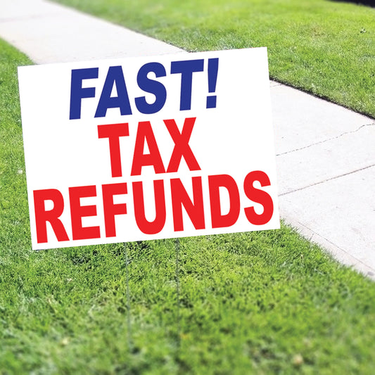 Fast! Tax Refunds Coroplast Yard Sign