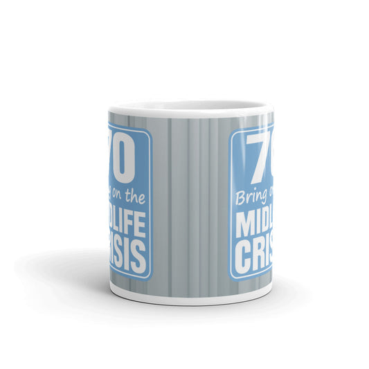 70 Bring On The Midlife Crisis 70th Birthday Coffee Tea Ceramic Mug