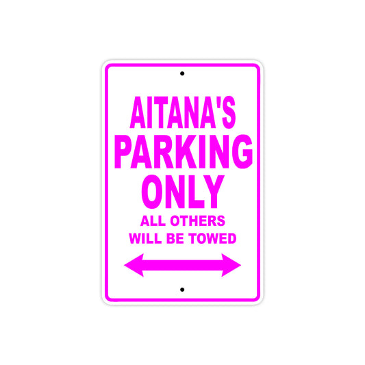 Aitana's Name Parking Only All Others Will Be Towed Sign