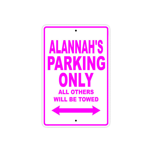 Alannah's Name Parking Only All Others Will Be Towed Sign