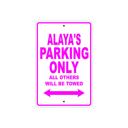 Alaya's Name Parking Only All Others Will Be Towed Sign
