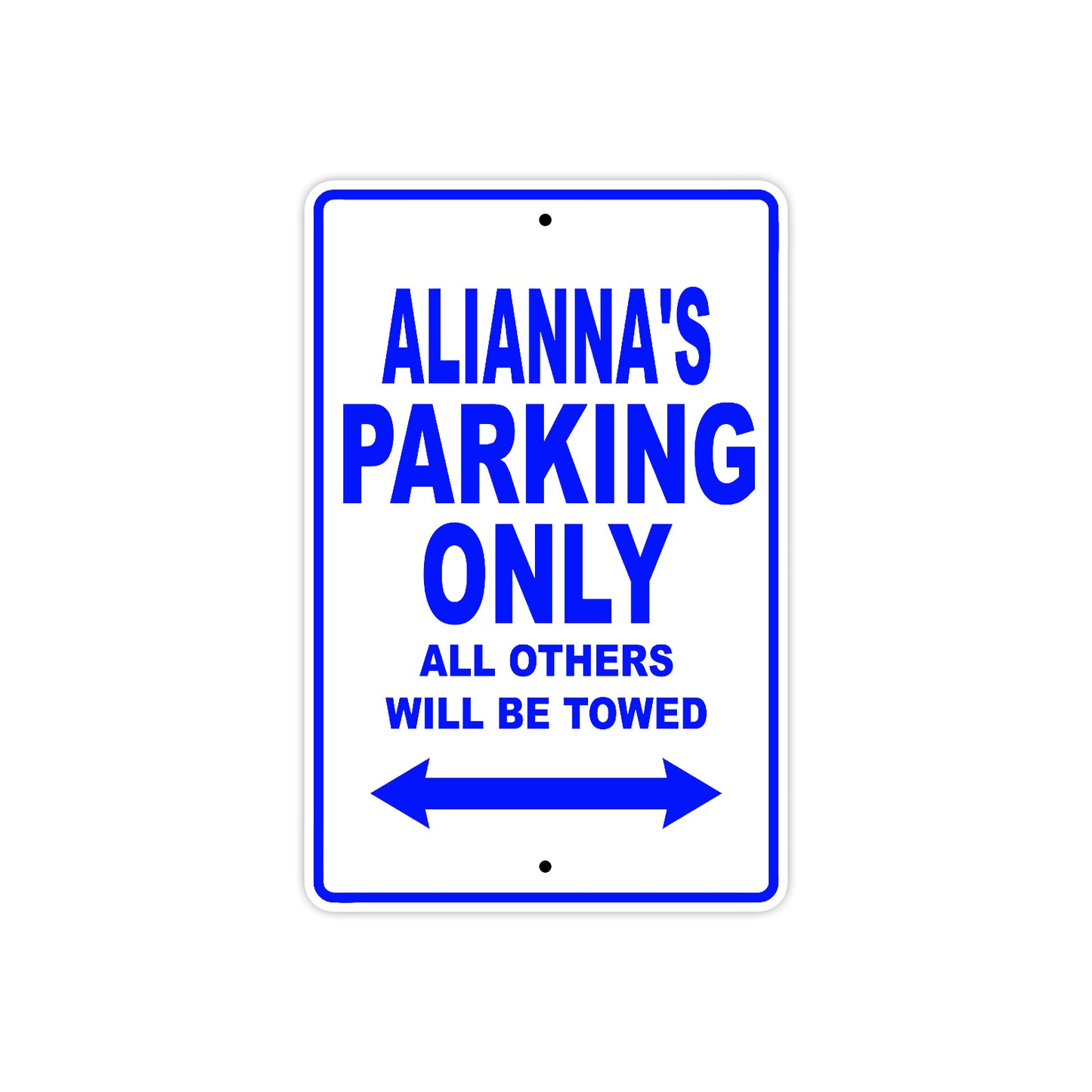 Alianna's Name Parking Only All Others Will Be Towed Aluminum Sign