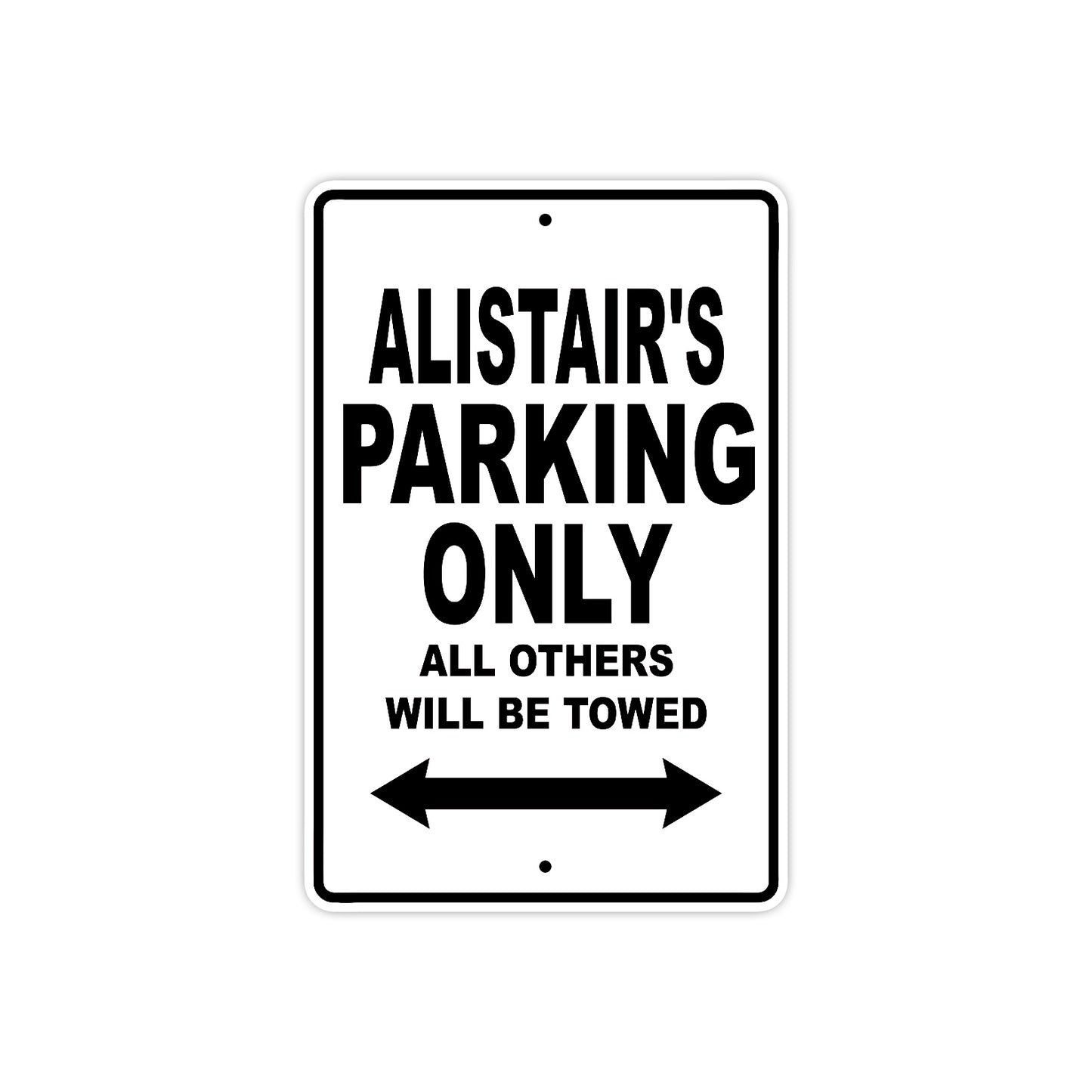 Alistair's Name Parking Only All Others Will Be Towed Aluminum Sign 