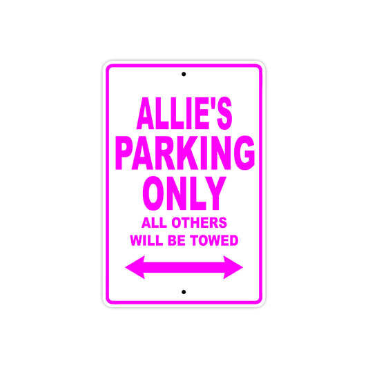Allie's Name Parking Only All Others Will Be Towed Sign