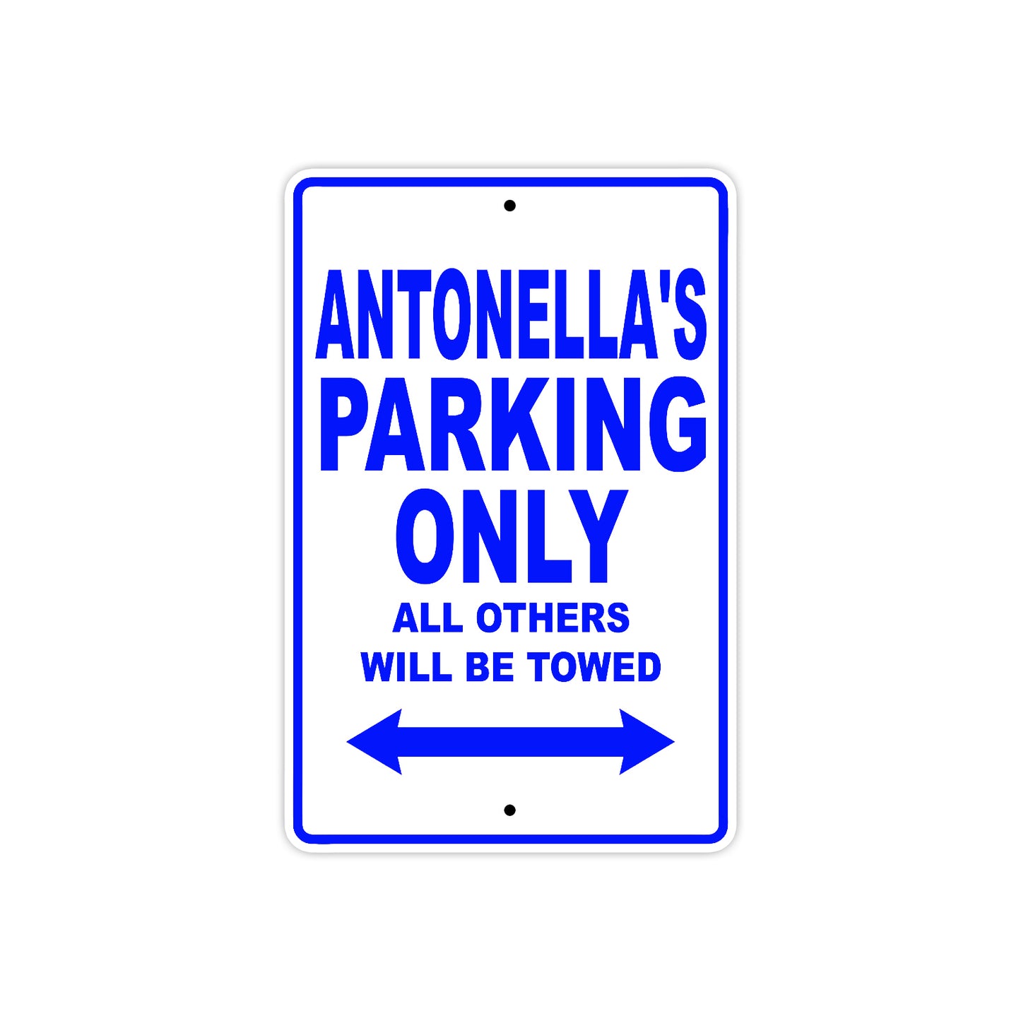 Antonella's Name Parking Only All Others Will Be Towed Metal Sign