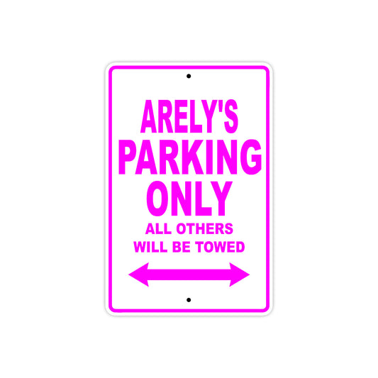 Arely's Name Parking Only All Others Will Be Towed Sign