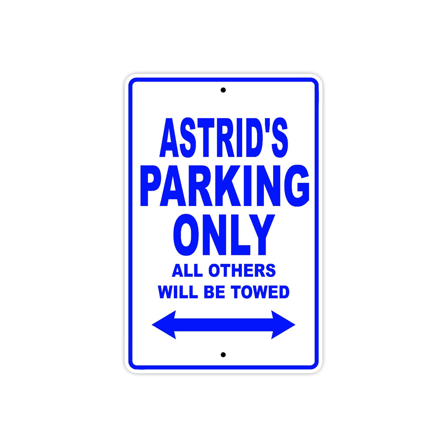 Astrid's Name Parking Only All Others Will Be Towed Metal Sign