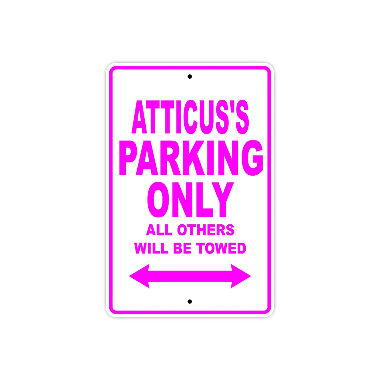 Atticus's Name Parking Only All Others Will Be Towed Metal Sign  