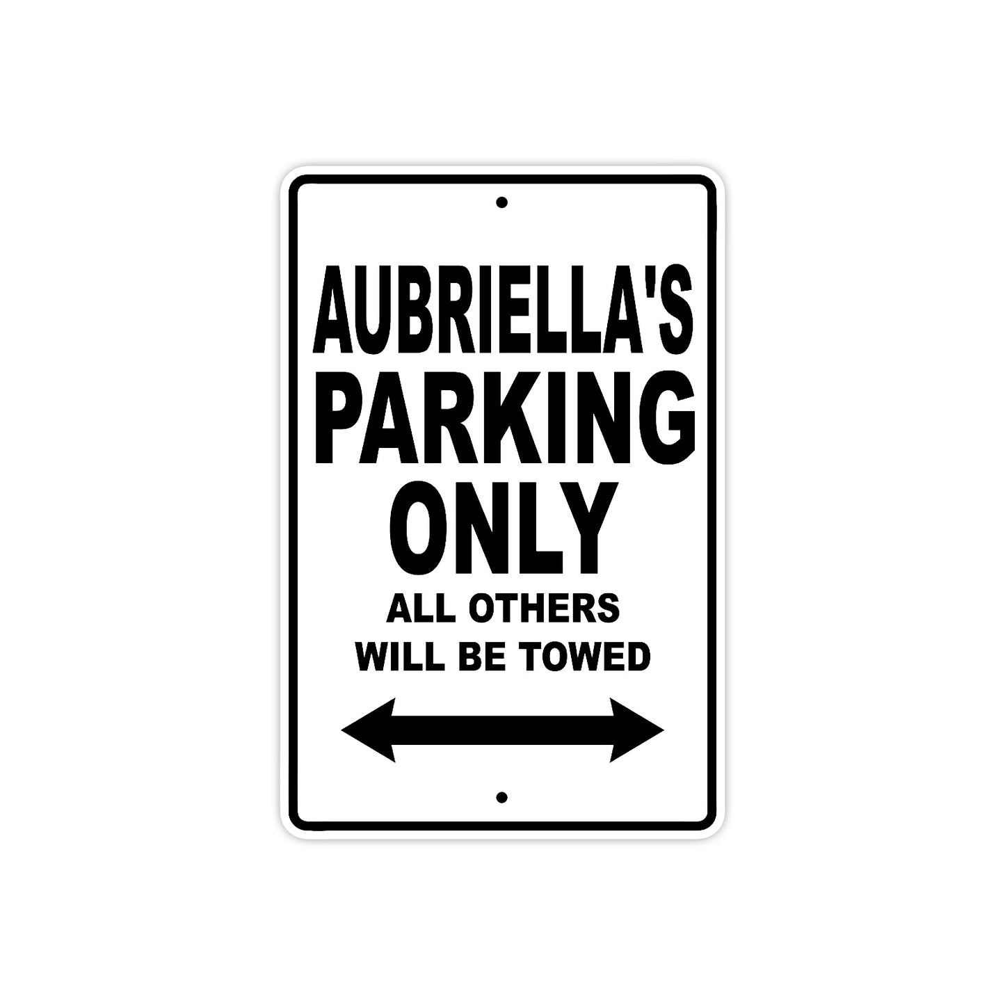 Aubriella's Name Parking Only All Others Will Be Towed Aluminum Sign