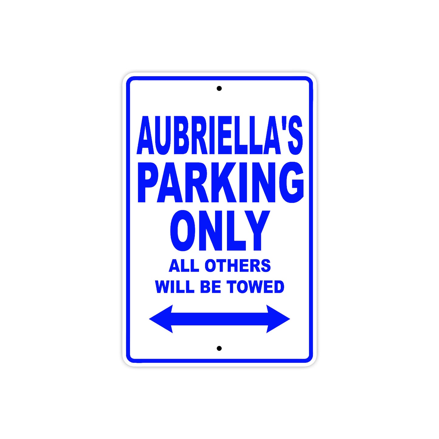 Aubriella's Name Parking Only All Others Will Be Towed Metal Sign