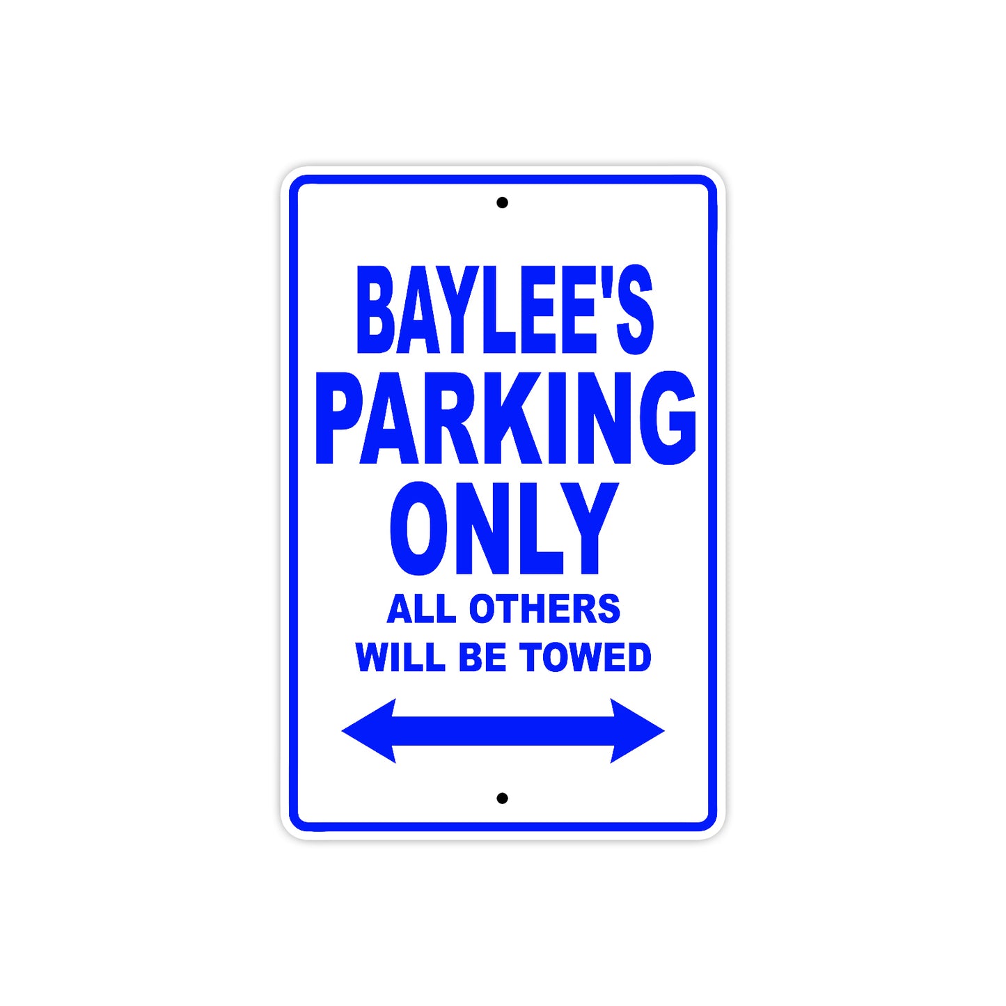 Baylee's Name Parking Only All Others Will Be Towed Metal Sign  