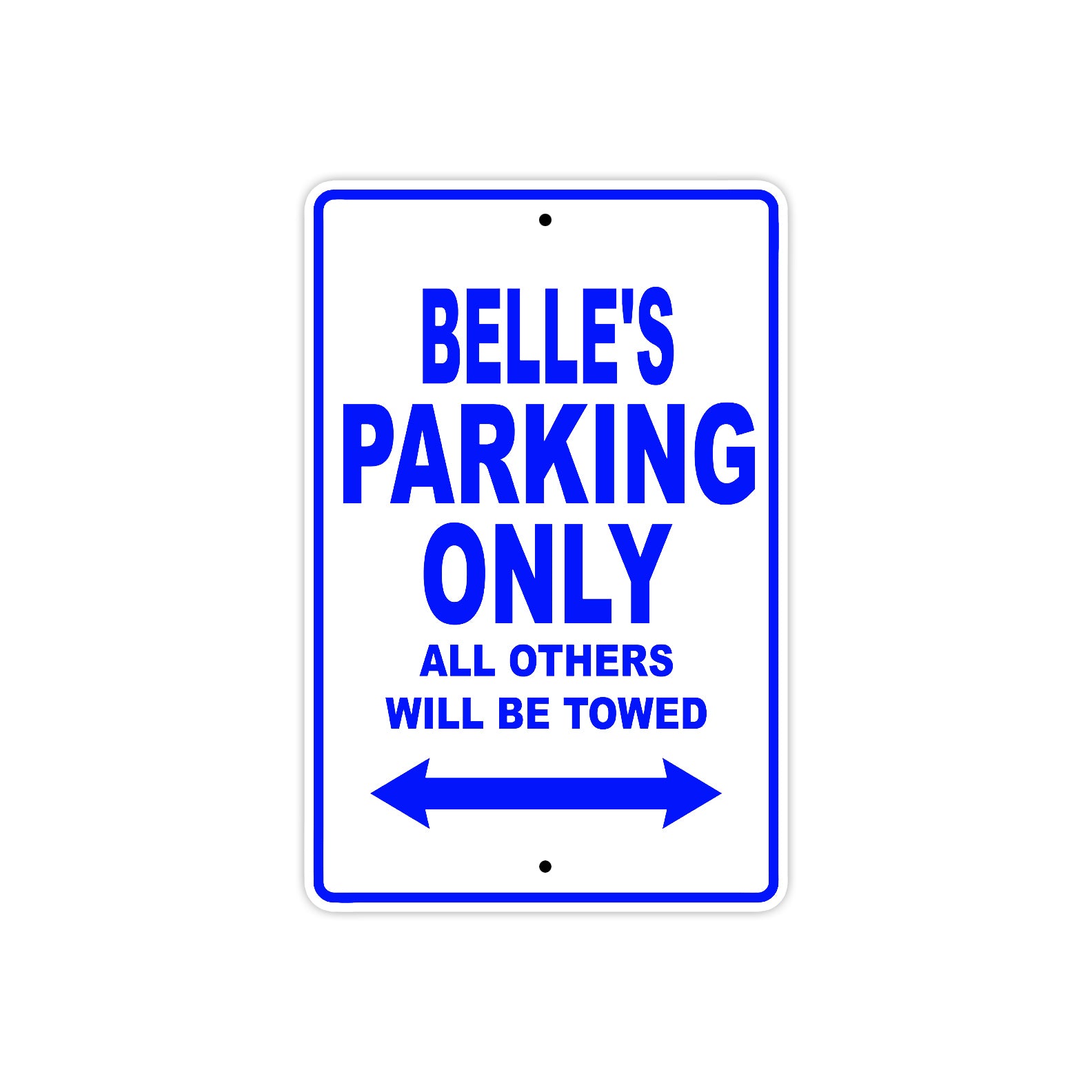 Belle's Name Parking Only All Others Will Be Towed Metal Sign  