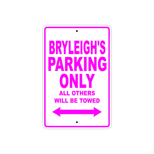 Bryleigh's Name Parking Only All Others Will Be Towed Sign