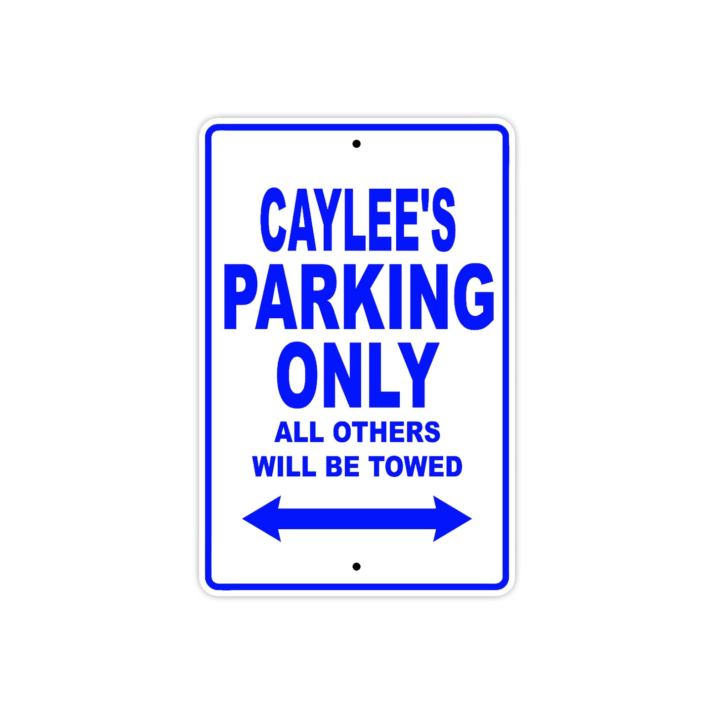 Caylee's Name Parking Only All Others Will Be Towed Metal Sign