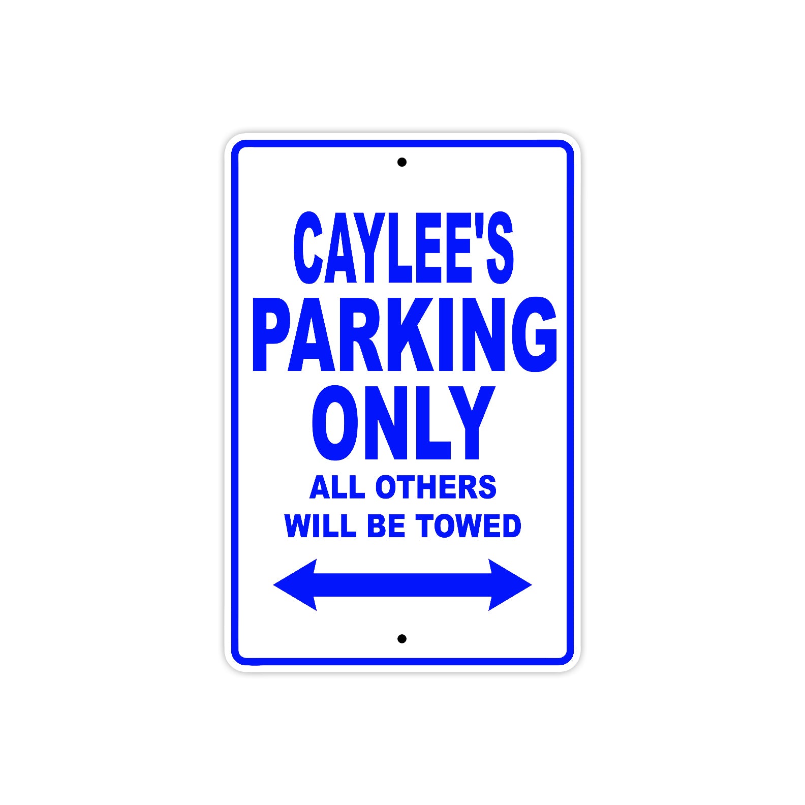 Caylee's Name Parking Only All Others Will Be Towed Metal Sign