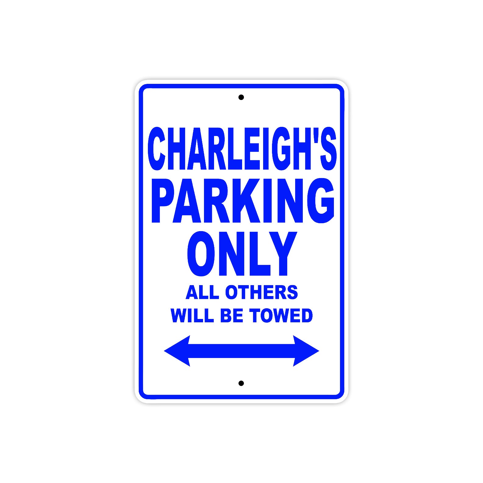 Charleigh's Name Parking Only All Others Will Be Towed Metal Sign  