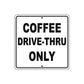 Coffee Drive-Thru Only Sign Plate
