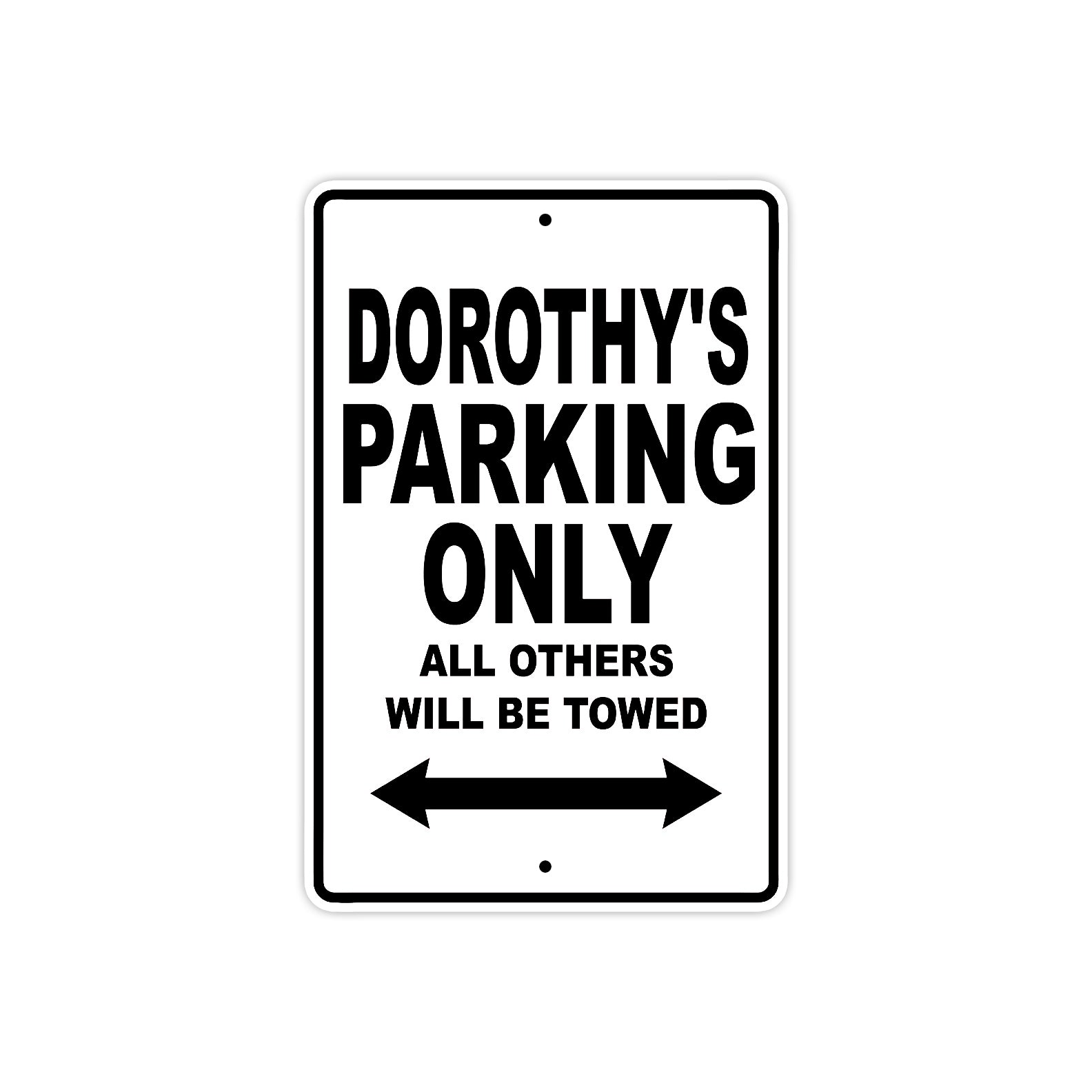 Dorothy's Name Parking Only All Others Will Be Towed Aluminum Sign  