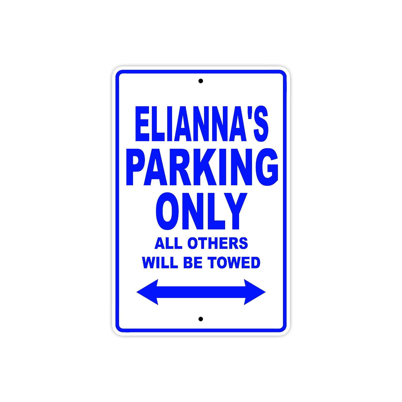 Elianna's Name Parking Only All Others Will Be Towed Metal Sign 