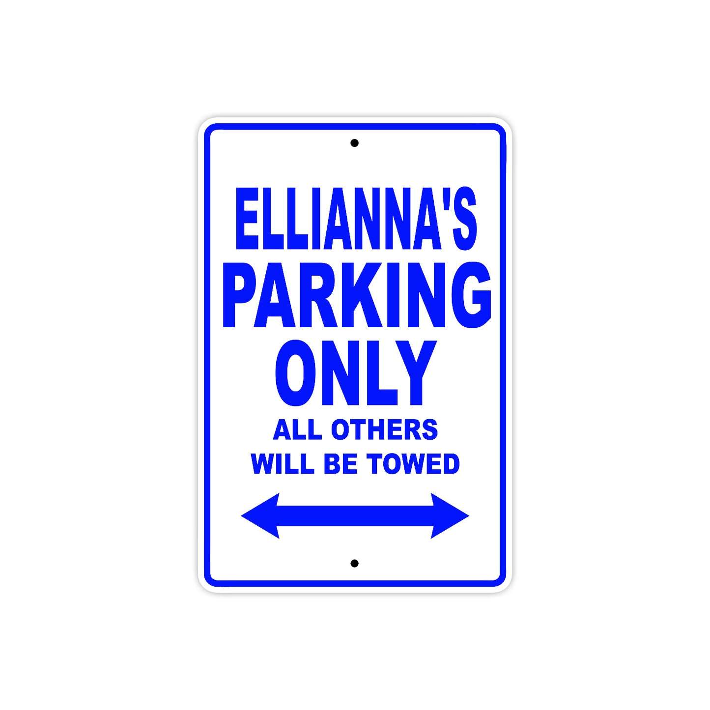 Ellianna's Name Parking Only All Others Will Be Towed Metal Sign